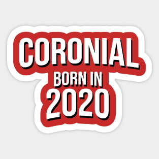 CORONIAL BORN IN 2020 Sticker